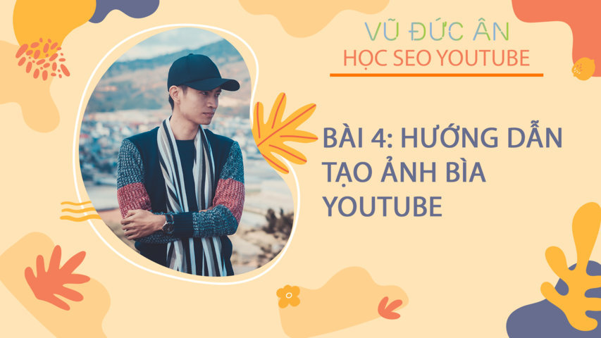 Bài 4: Hướng dẫn tạo ảnh bìa youtube trang trí kênh nhìn đẹp hơn